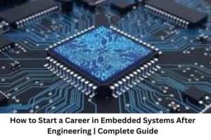 How to Start a Career in Embedded Systems After Engineering Complete Guide