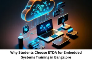 Why Students Choose ETDA for Embedded Systems Training in Bangalore