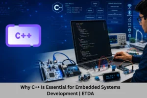 Why C++ Is Essential for Embedded Systems Development ETDA